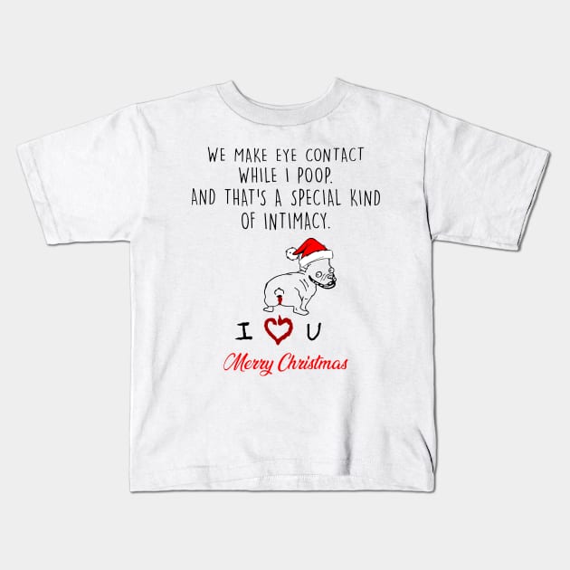 Bulldog We Make Eye Contact While I Poop Merry Christmas Kids T-Shirt by Vladis